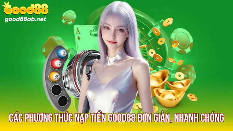 Nạp – rút tiền tại Good88 nhanh chóng, linh hoạt
