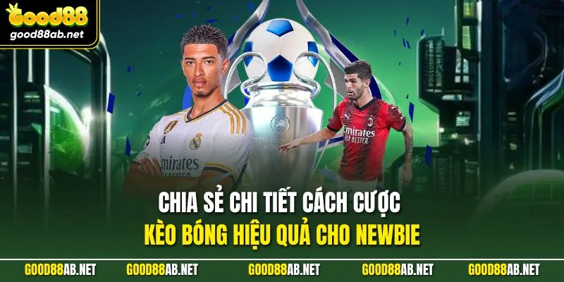 Chia sẻ chi tiết cách cược kèo bóng hiệu quả cho newbie