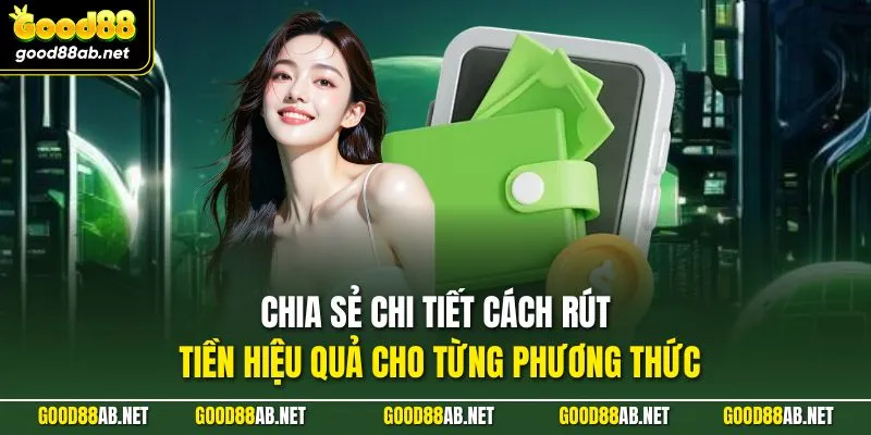 Chia sẻ chi tiết cách rút tiền hiệu quả cho từng phương thức