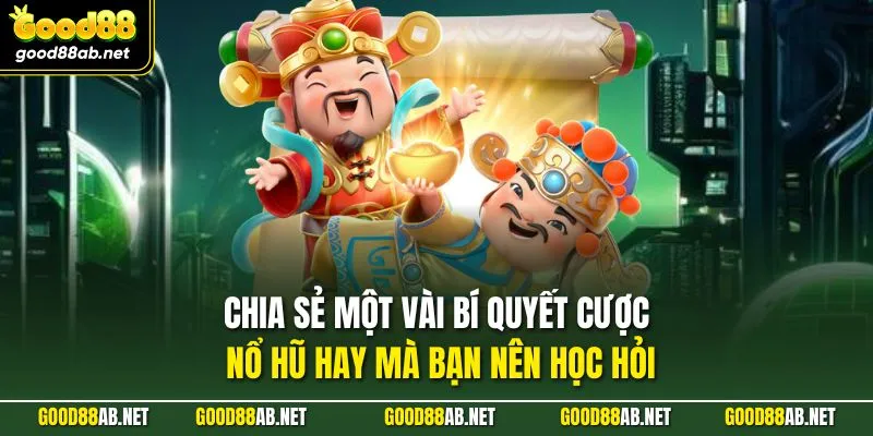 Chia sẻ một vài bí quyết cược nổ hũ hay mà bạn nên học hỏi