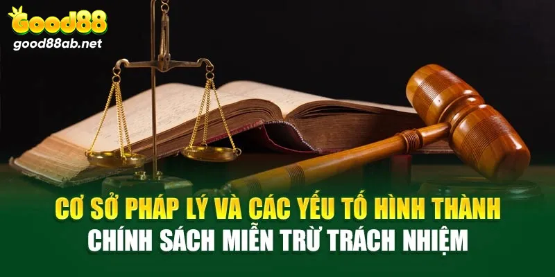 Các yếu tố hình thành miễn trừ trách nhiệm Good88