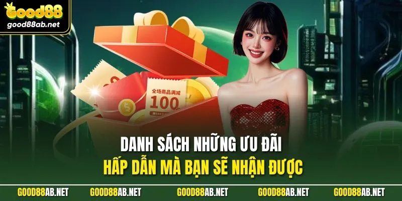 Danh sách những ưu đãi hấp dẫn mà bạn sẽ nhận được