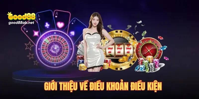 Tổng quan về điều khoản điều kiện Good88