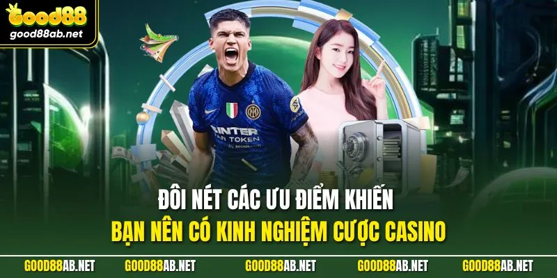 Đôi nét các ưu điểm khiến bạn nên có kinh cược cược casino