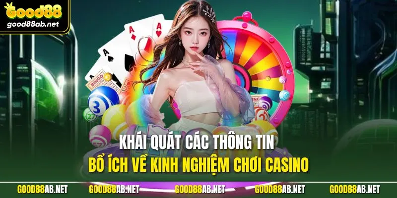 Khái quát các thông tin bổ ích về kinh nghiệm chơi casino