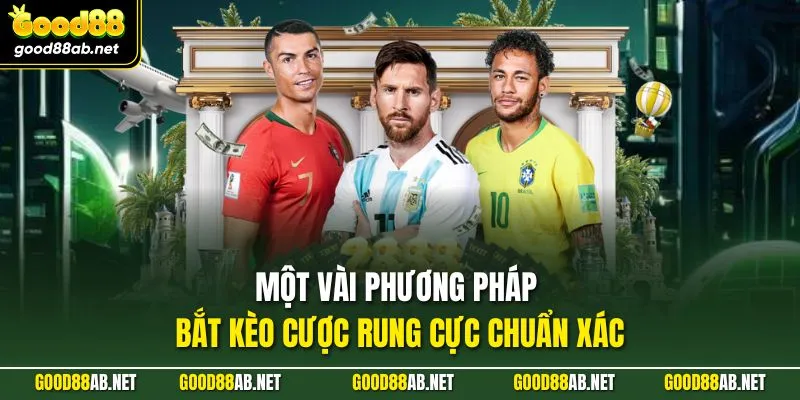 Một vài phương pháp bắt kèo cược rung cực chuẩn xác