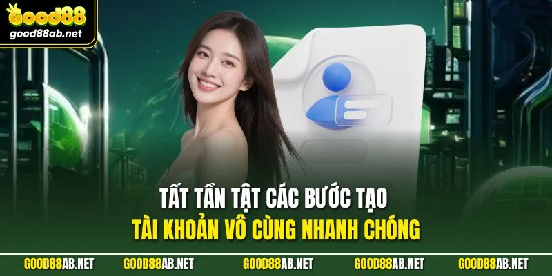 Tất tần tật các bước tạo tài khoản vô cùng nhanh chóng