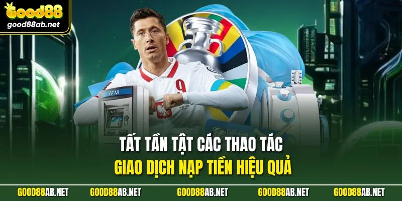 Tất tần tật các thao tác giao dịch nạp tiền hiệu quả