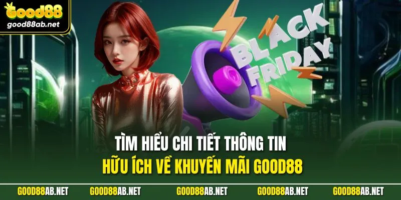 Tìm hiểu chi tiết thông tin hữu ích về khuyến mãi GOOD88