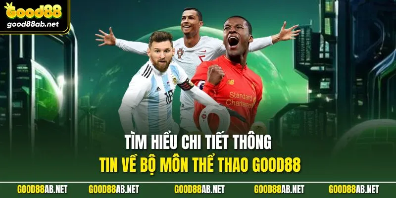 Tìm hiểu chi tiết thông tin về bộ môn thể thao GOOD88