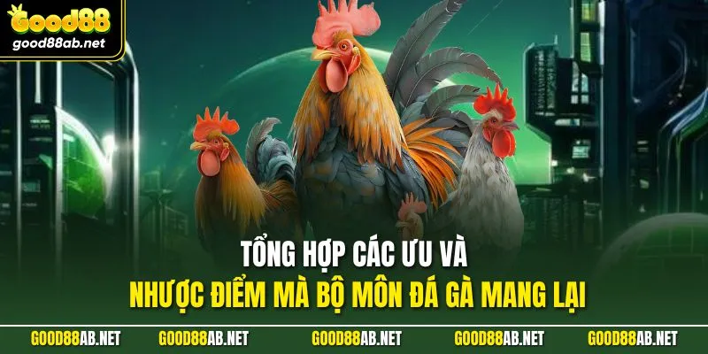 Tổng hợp các ưu và nhược điểm mà bộ môn đá gà mang lại