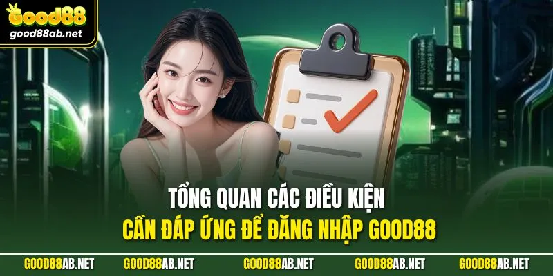 Tổng quan các điều kiện cần đáp ứng để đăng nhập GOOD88