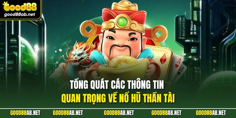 Tổng quát các thông tin quan trọng về nổ hũ thần tài