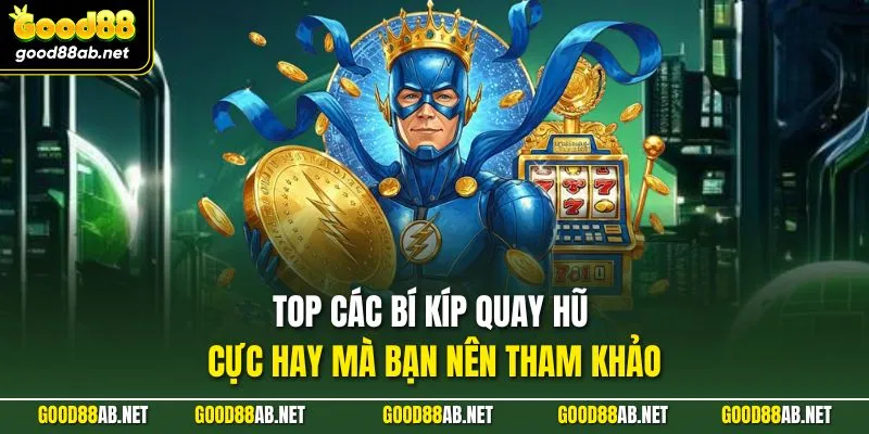TOP các bí kíp quay hũ cực hay mà bạn nên tham khảo